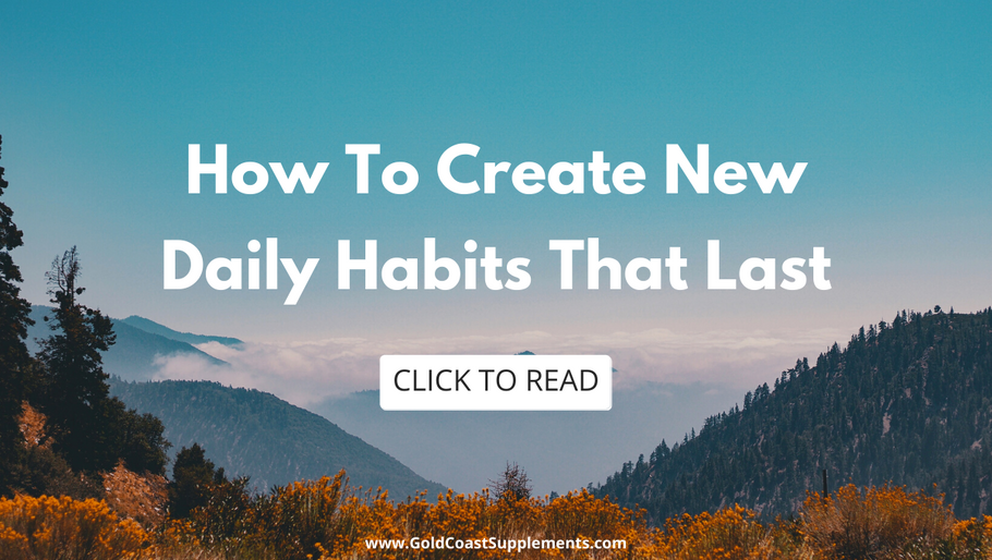 How To Create New Daily Habits That Last