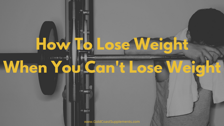 How To Lose Weight When You Can’t Lose Weight